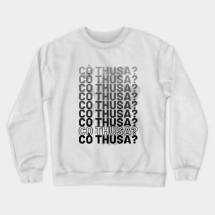 Scottish Gaelic Language Cò thusa? Who Are You Crewneck Sweatshirt